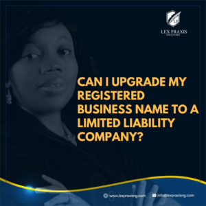 HOW TO UPGRADE A REGISTERED BUSINESS NAME TO A PRIVATE COMPANY IN NIGERIA