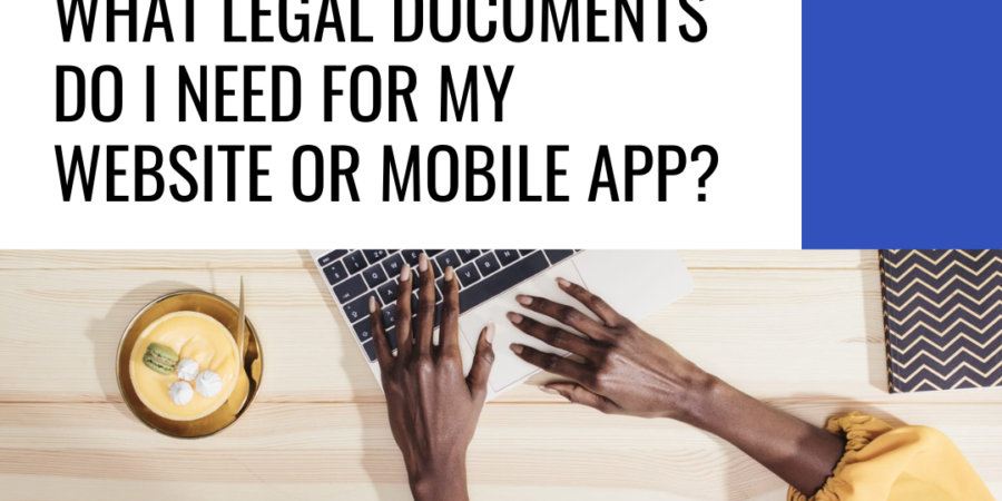 What legal documents do I need for my website and mobile app?