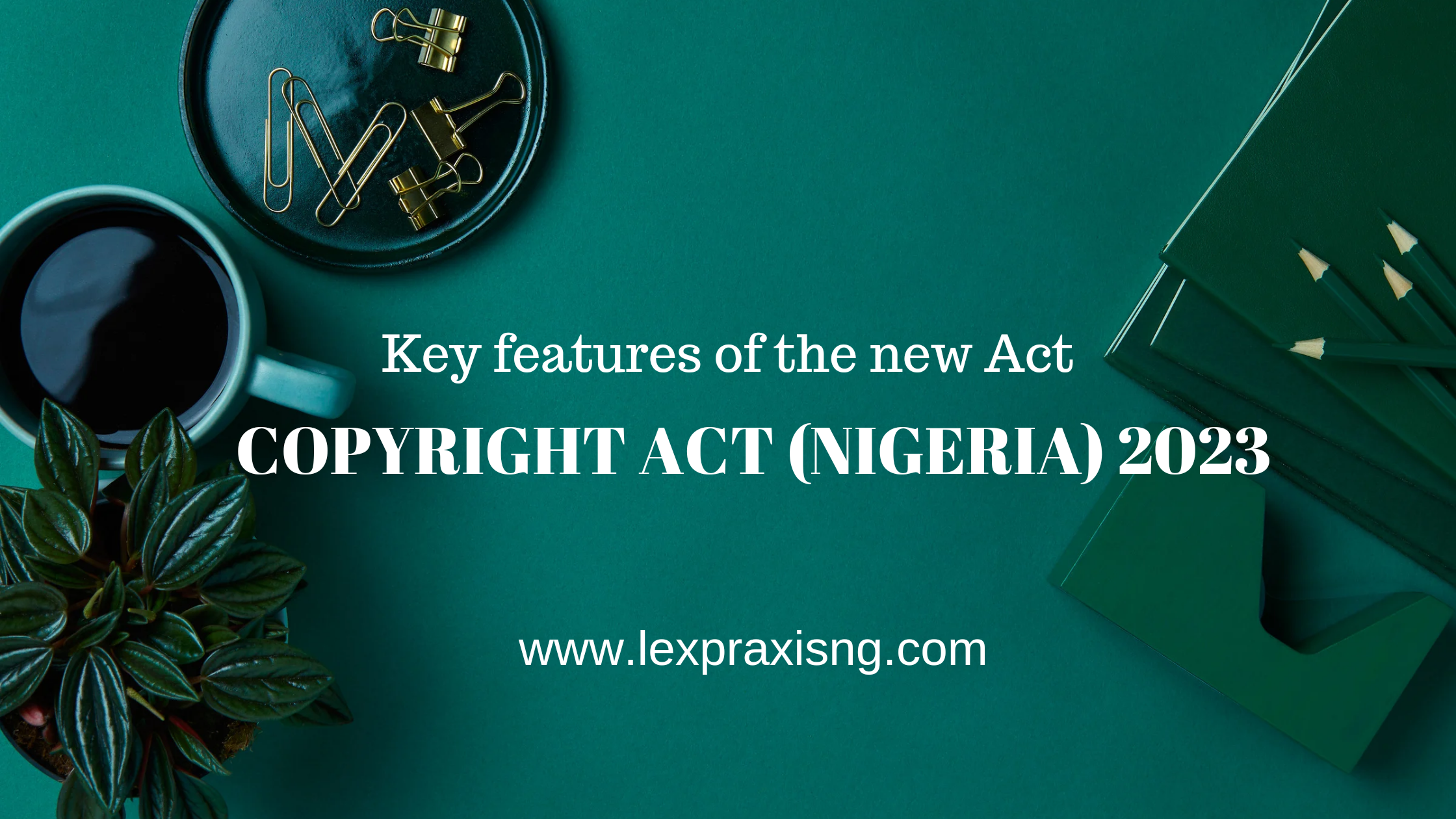 Copyright Act Nigeria 2023- Key features of the Act