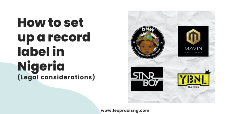HOW TO START A RECORD LABEL IN NIGERIA-LEGAL CONSIDERATIONS