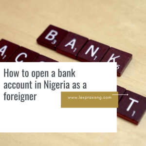 HOW TO OPEN A BANK ACCOUNT IN NIGERIA AS A FOREIGNER OR FOREIGN OWNED COMPANY