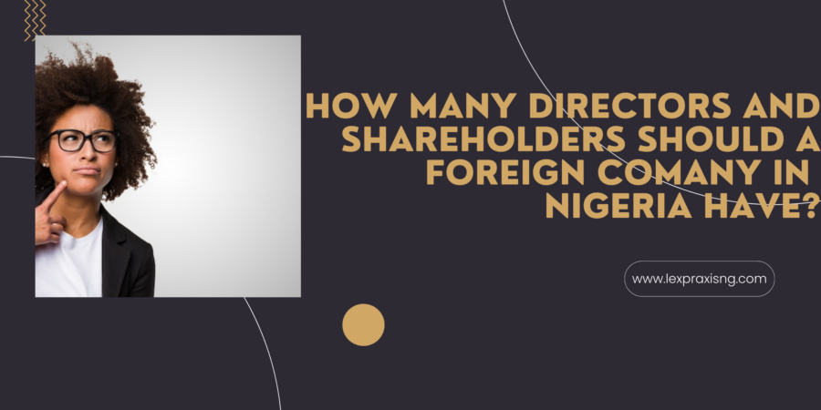 HOW MANY DIRECTORS AND SHAREHOLDERS SHOULD A FOREIGN COMPANY IN NIGERIA HAVE