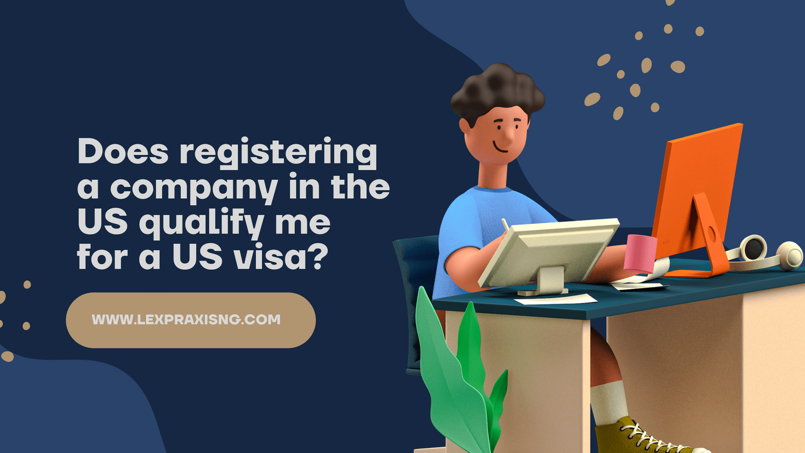 DOES REGISTERING A COMPANY IN THE US QUALIFY ME FOR A US VISA