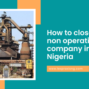 HOW DO YOU CLOSE A NON OPERATING COMPANY IN NIGERIA