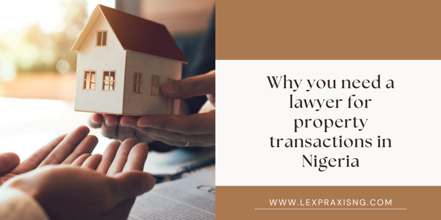 WHY YOU NEED A LAWYER FOR PROPERTY TRASACTIONS IN NIGERIA