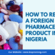 How to register a foreign pharmaceutical product in Nigeria with NAFDAC 80x80